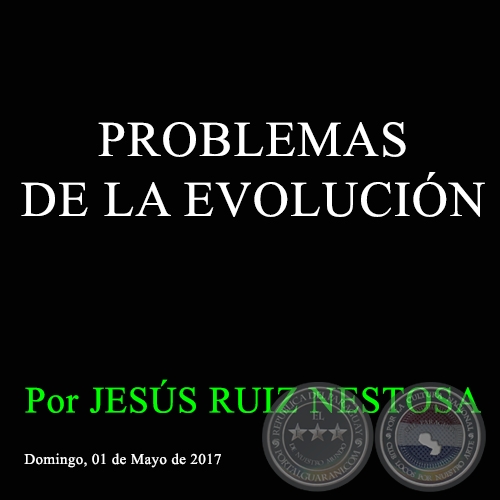 PROBLEMAS DE LA EVOLUCIÓN - Por JESÚS RUIZ NESTOSA - Lunes, 01 de Mayo de 2017